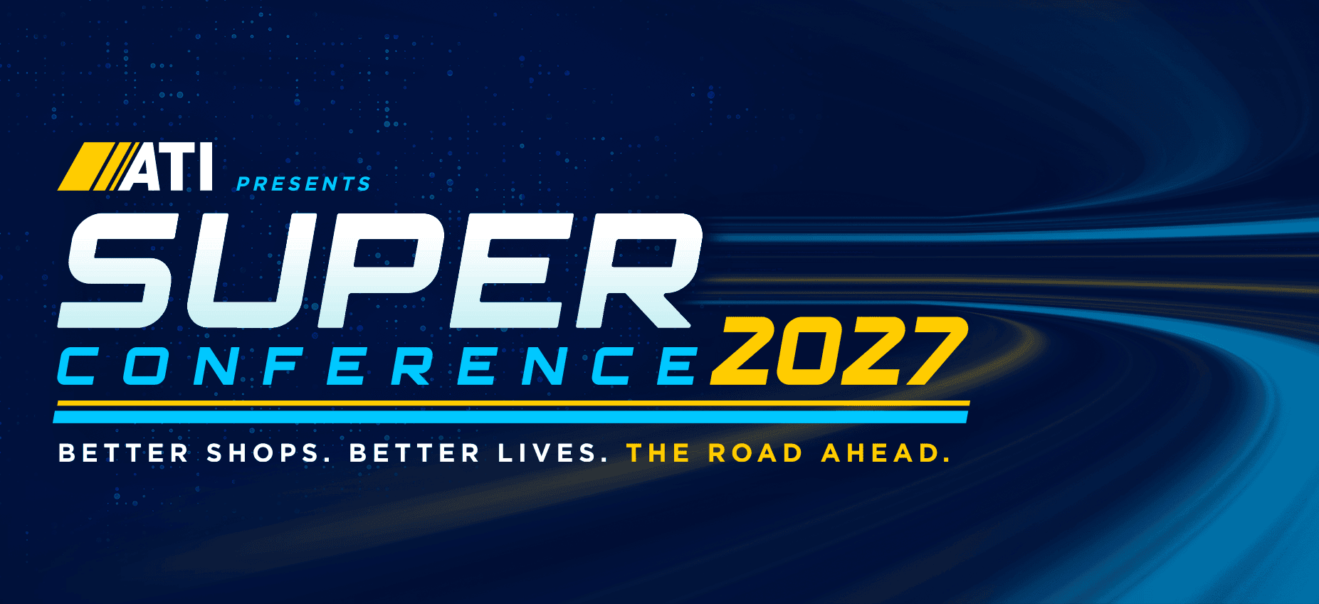 ATI presents SuperConference 2027. Better Shops. Better Lives. The Road Ahead.